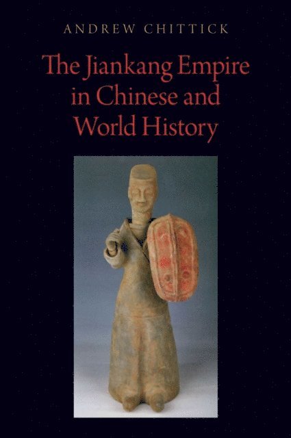 Andrew Chittick - Jiankang Empire in Chinese and World History, E-bok