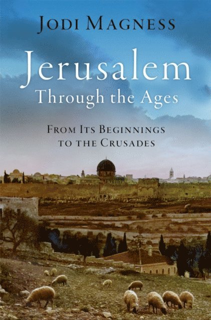 Jodi Magness - Jerusalem through the Ages, E-bok