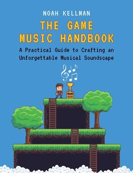 Noah Kellman - The Game Music Handbook, Inbunden. Tillgänglighet: Lägg i varukorg