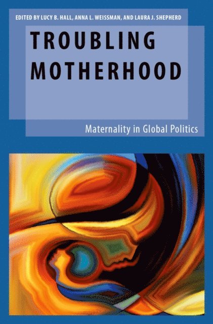 Laura J. Shepherd, Anna L. Weissman, Lucy B. Hall - Troubling Motherhood, E-bok