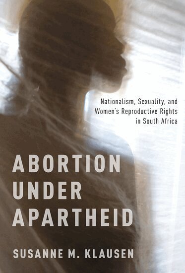 Susanne M. Klausen - Abortion Under Apartheid, Häftad