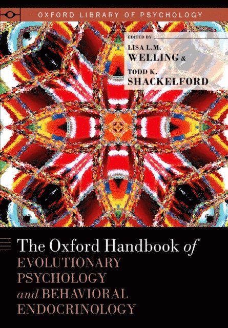 Todd K. Shackelford, Lisa L. M. Welling - Oxford Handbook of Evolutionary Psychology and Behavioral Endocrinology, E-bok