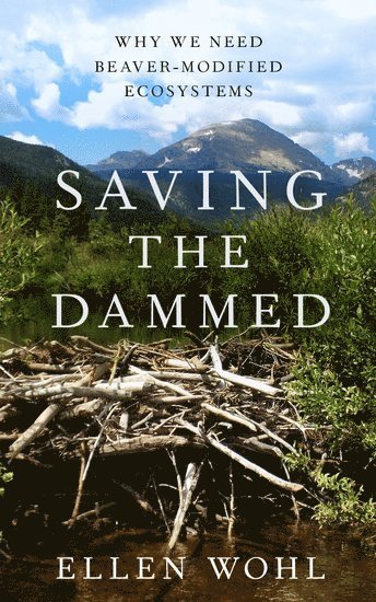Saving the Dammed by Ellen Wohl