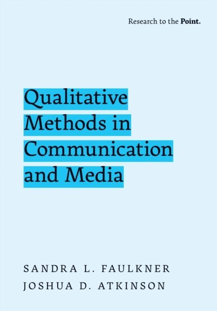 Joshua D. Atkinson, Sandra L. Faulkner - Qualitative Methods in Communication and Media, E-bok
