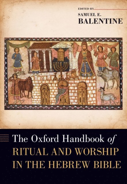 Samuel E. Balentine - Oxford Handbook of Ritual and Worship in the Hebrew Bible, E-bok