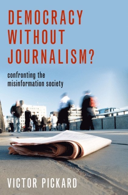Victor Pickard - Democracy without Journalism?, E-bok