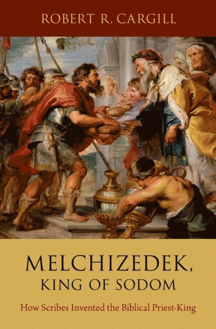 Robert R. Cargill - Melchizedek, King of Sodom, E-bok
