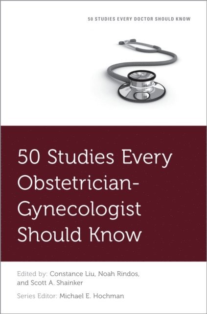 Michael Hochman, Scott A. Shainker, Noah Rindos, Constance Liu - 50 Studies Every Obstetrician-Gynecologist Should Know, E-bok