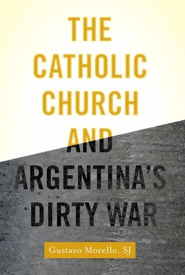 Gustavo Morello - The Catholic Church and Argentina's Dirty War, Häftad