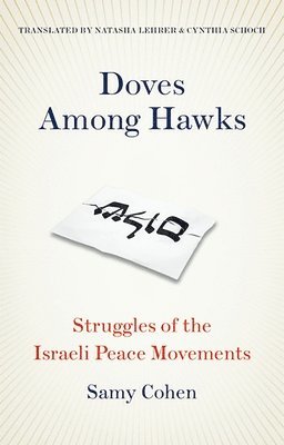 Samy Cohen - Doves Among Hawks: Struggles of the Israeli Peace Movements, Inbunden