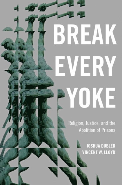 Vincent Lloyd, Joshua Dubler - Break Every Yoke, E-bok