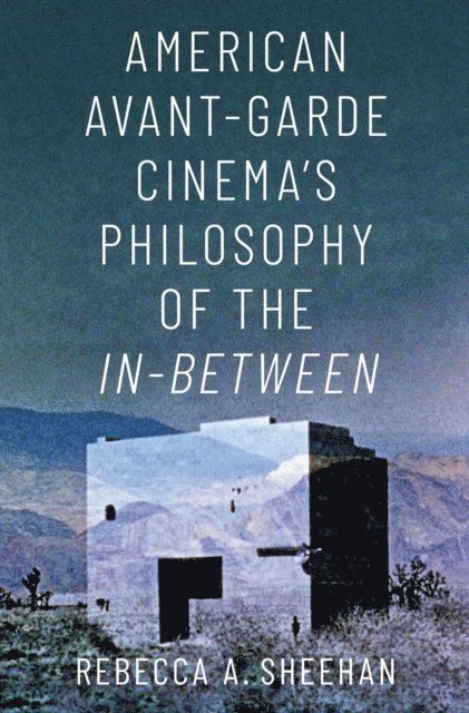 Rebecca A. Sheehan - American Avant-Garde Cinema's Philosophy of the In-Between, E-bok