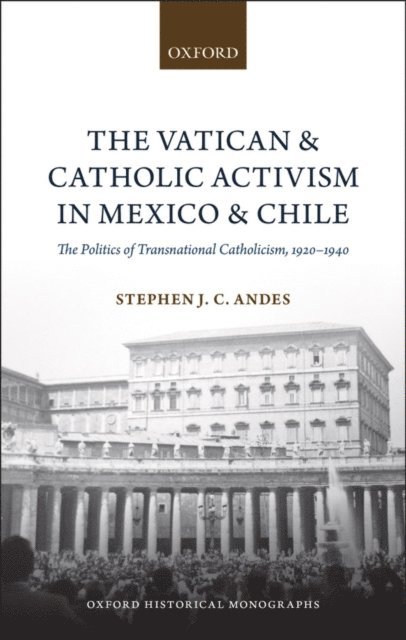 Stephen J. C. Andes - Vatican and Catholic Activism in Mexico and Chile, E-bok. Tillgänglighet: Lägg i varukorg