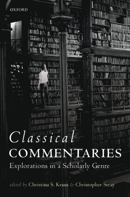 Christopher Stray, Christina S. Kraus - Classical Commentaries, E-bok