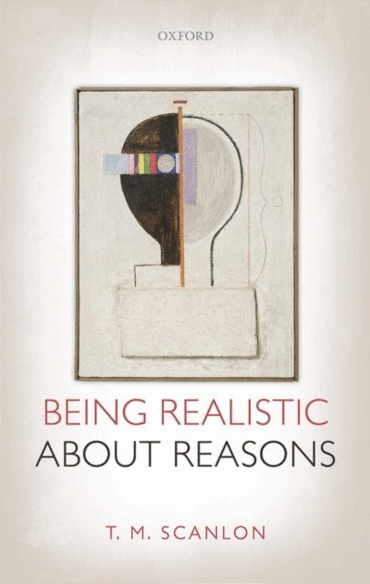 T. M. Scanlon - Being Realistic about Reasons, E-bok