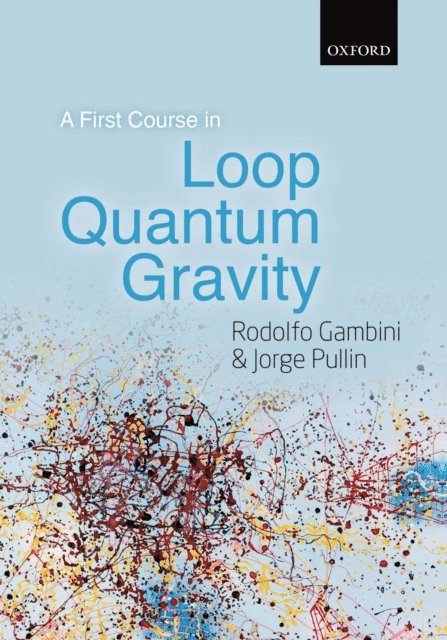 Jorge Pullin, Rodolfo Gambini - First Course in Loop Quantum Gravity, E-bok