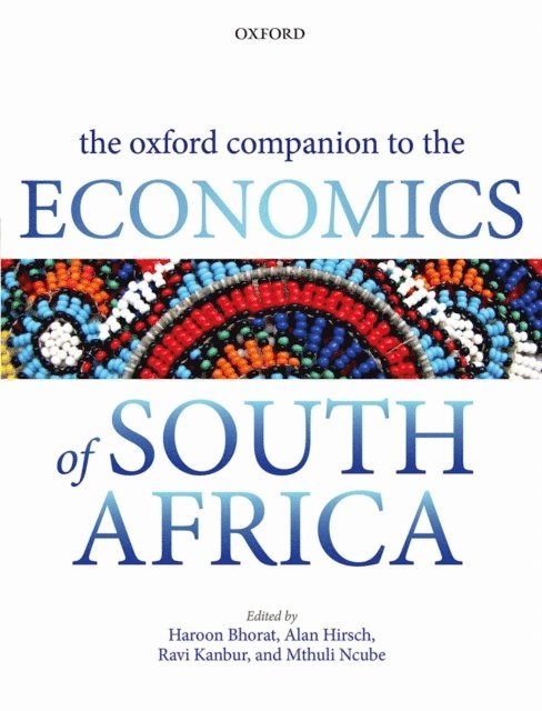 Mthuli Ncube, Ravi Kanbur, Alan Hirsch, Haroon Bhorat - Oxford Companion to the Economics of South Africa, E-bok