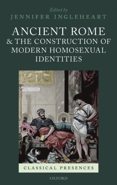 Jennifer Ingleheart - Ancient Rome and the Construction of Modern Homosexual Identities, E-bok