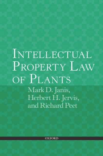 Richard C. Peet, Herbert H. Jervis, Mark D. Janis - Intellectual Property Law of Plants, E-bok