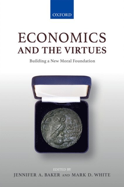 Mark D. White, Jennifer A. Baker - Economics and the Virtues, E-bok