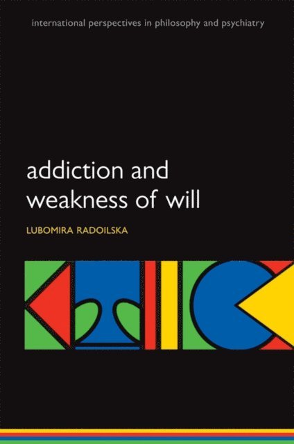 Lubomira Radoilska - Addiction and Weakness of Will, E-bok