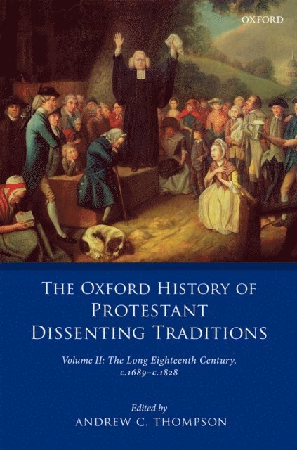 Andrew C. Thompson - Oxford History of Protestant Dissenting Traditions, Volume II, E-bok