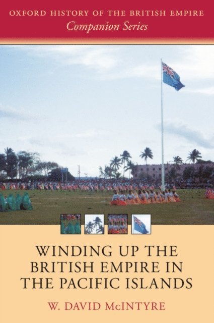 W. David McIntyre - Winding up the British Empire in the Pacific Islands, E-bok