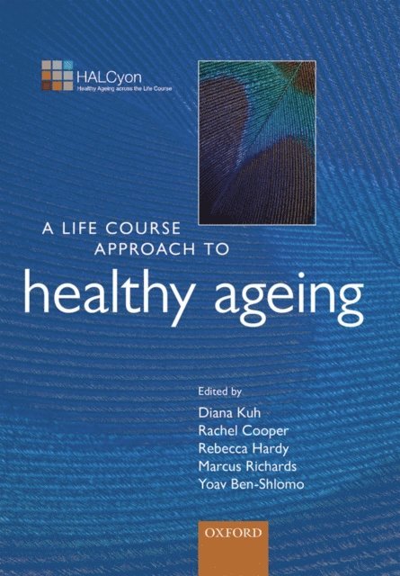 Yoav Ben-Shlomo, Marcus Richards, Rebecca Hardy, Rachel Cooper, Diana Kuh - Life Course Approach to Healthy Ageing, E-bok