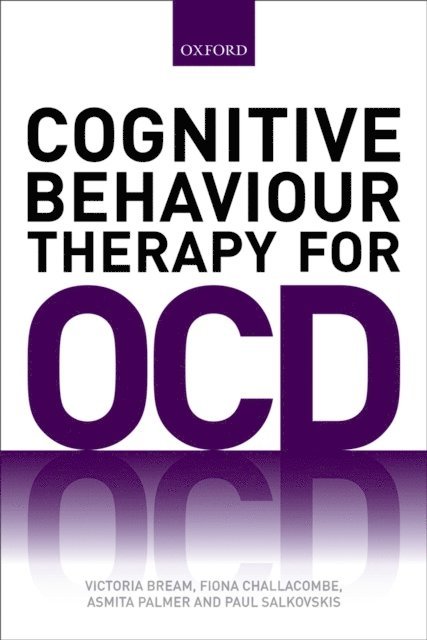 Paul Salkovskis, Asmita Palmer, Fiona Challacombe, Victoria Bream - Cognitive Behaviour Therapy for Obsessive-compulsive Disorder, E-bok