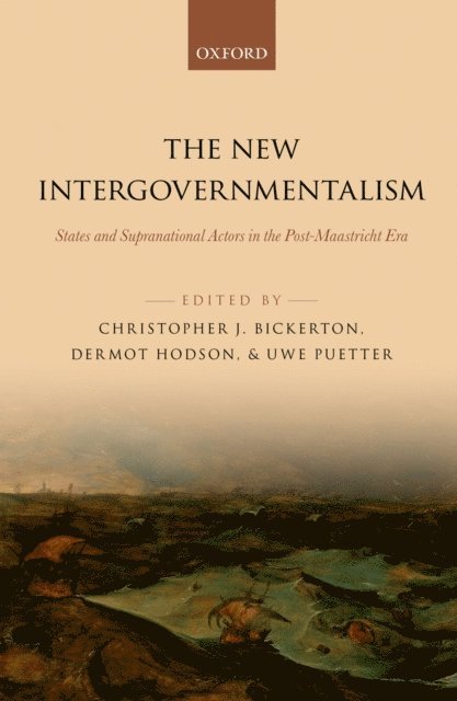 Uwe Puetter, Dermot Hodson, Christopher J. Bickerton - New Intergovernmentalism, E-bok