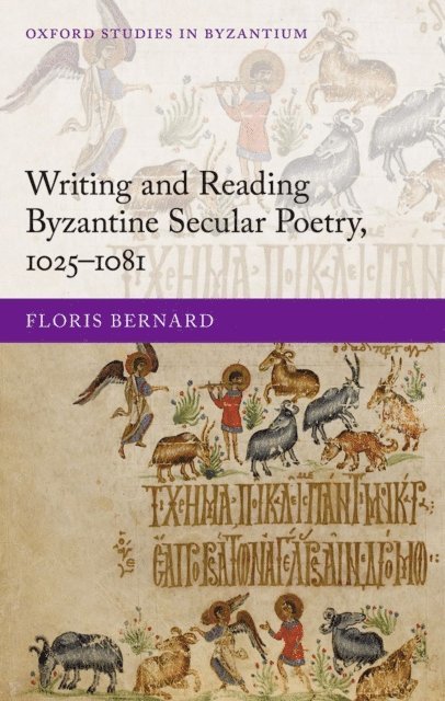 Floris Bernard - Writing and Reading Byzantine Secular Poetry, 1025-1081, E-bok