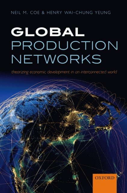 Henry Wai-chung Yeung, Neil M. Coe - Global Production Networks, E-bok