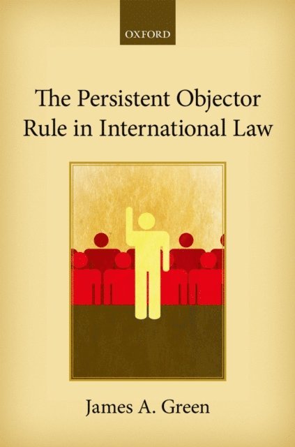 James A. Green - Persistent Objector Rule in International Law, E-bok