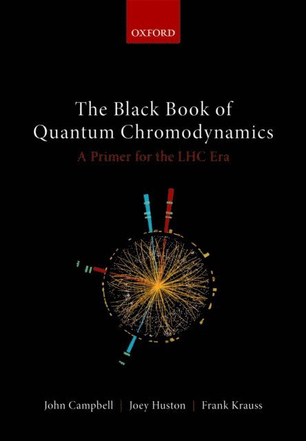Frank Krauss, Joey Huston, John Campbell - Black Book of Quantum Chromodynamics -- A Primer for the LHC Era, E-bok