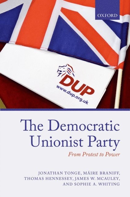 Sophie Whiting, James W. McAuley, Thomas Hennessey, Maire Braniff, Jonathan Tonge - Democratic Unionist Party, E-bok