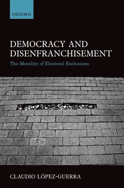 Claudio Lopez-Guerra - Democracy and Disenfranchisement, E-bok