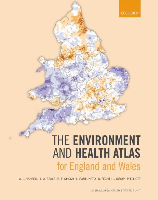 P. Elliott, L. Jarup, D. Fecht, L. Fortunato, R. E. Ghosh, L. A. Beale, A. L. Hansell - Environment and Health Atlas for England and Wales, E-bok