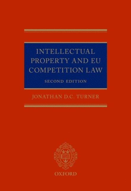 Jonathan D. C. Turner - Intellectual Property and EU Competition Law, E-bok