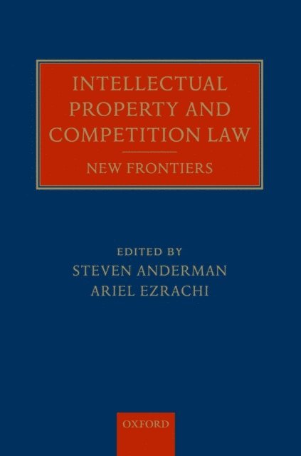 Ariel Ezrachi, Steven Anderman - Intellectual Property and Competition Law, E-bok