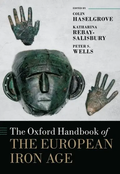 Peter S. Wells, Katharina Rebay-Salisbury, Colin Haselgrove - Oxford Handbook of the European Iron Age, E-bok