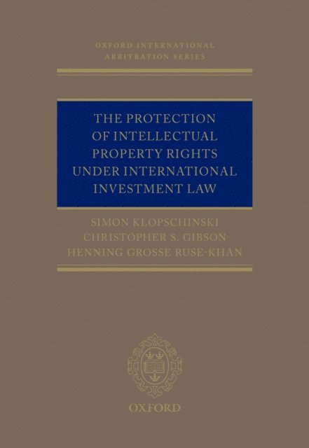 Henning Grosse Ruse-Khan, Christopher Gibson, Simon Klopschinski - Protection of Intellectual Property Rights Under International Investment Law, E-bok