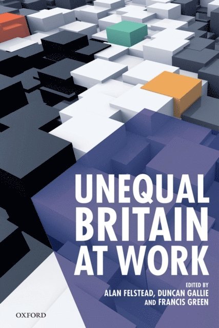 Francis Green, Duncan Gallie, Alan Felstead - Unequal Britain at Work, E-bok