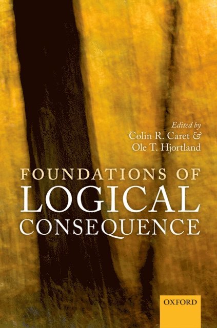 Ole T. Hjortland, Colin R. Caret - Foundations of Logical Consequence, E-bok