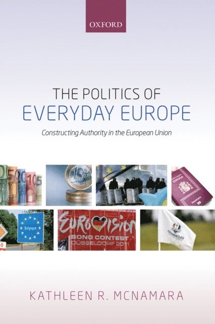 Kathleen R. McNamara - Politics of Everyday Europe, E-bok
