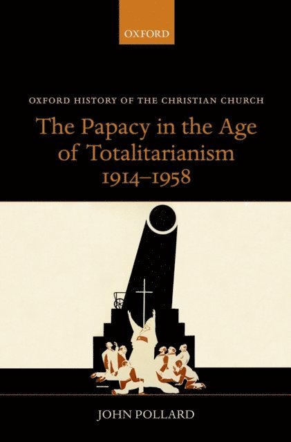 John Pollard - Papacy in the Age of Totalitarianism, 1914-1958, E-bok