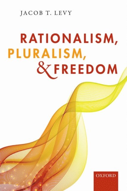 Jacob T. Levy - Rationalism, Pluralism, and Freedom, E-bok