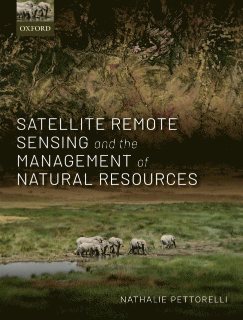 Nathalie Pettorelli - Satellite Remote Sensing and the Management of Natural Resources, E-bok