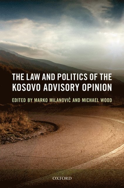 Michael Wood, Marko Milanovic - Law and Politics of the Kosovo Advisory Opinion, E-bok