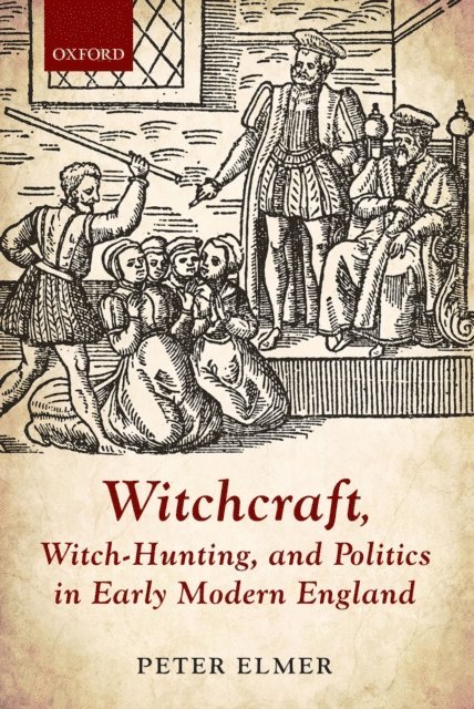Peter Elmer - Witchcraft, Witch-Hunting, and Politics in Early Modern England, E-bok