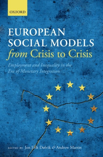 Andrew Martin, Jon Erik Dolvik - European Social Models From Crisis to Crisis:, E-bok